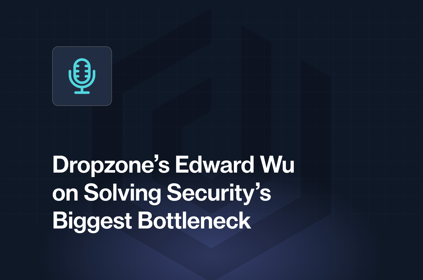 A blue and white image of a microphone with the words "Proprozone's Edward WU's on solving security's biggest bottleneck" written underneath.